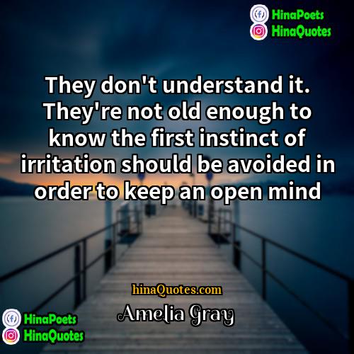 Amelia Gray Quotes | They don't understand it. They're not old